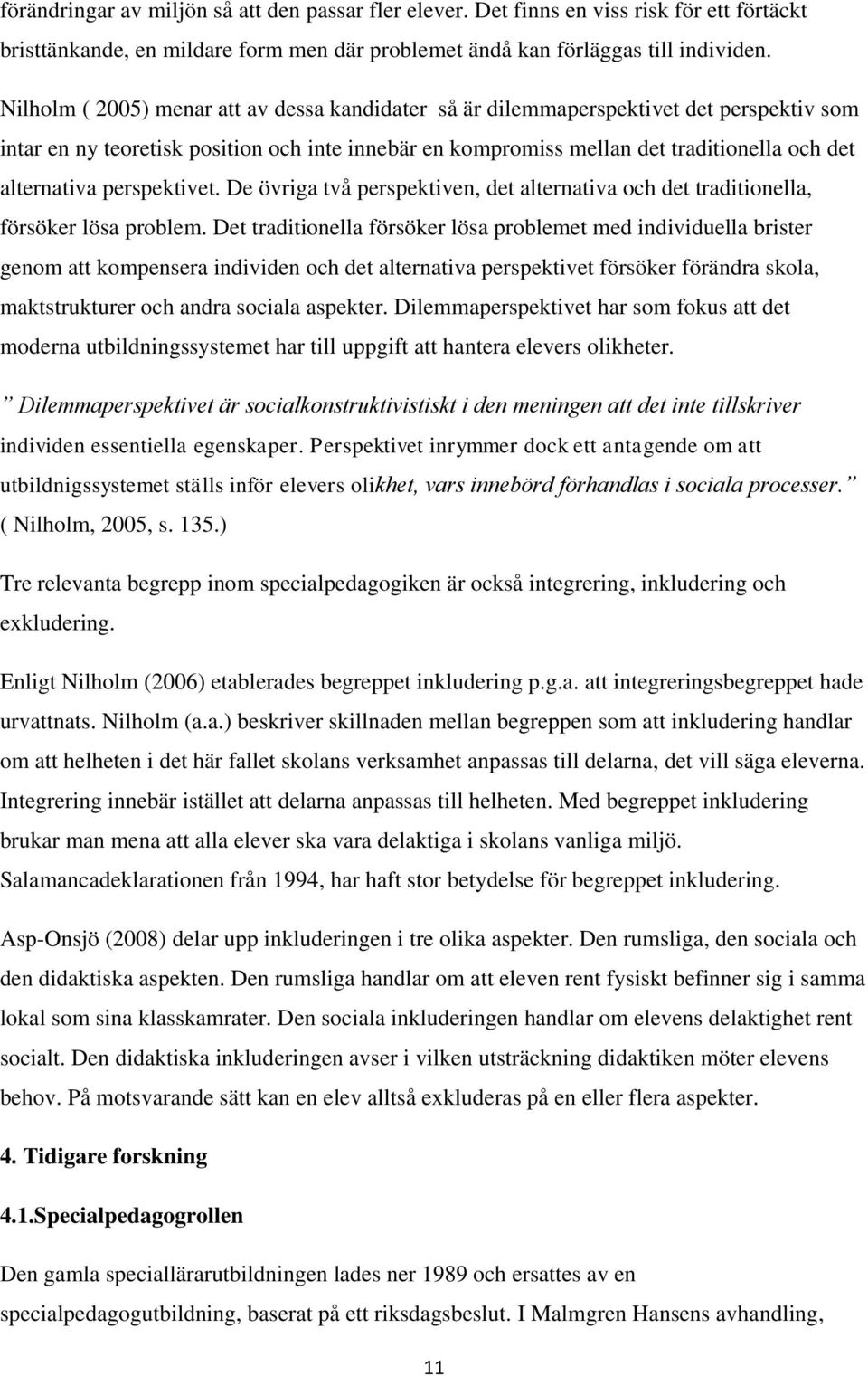 perspektivet. De övriga två perspektiven, det alternativa och det traditionella, försöker lösa problem.