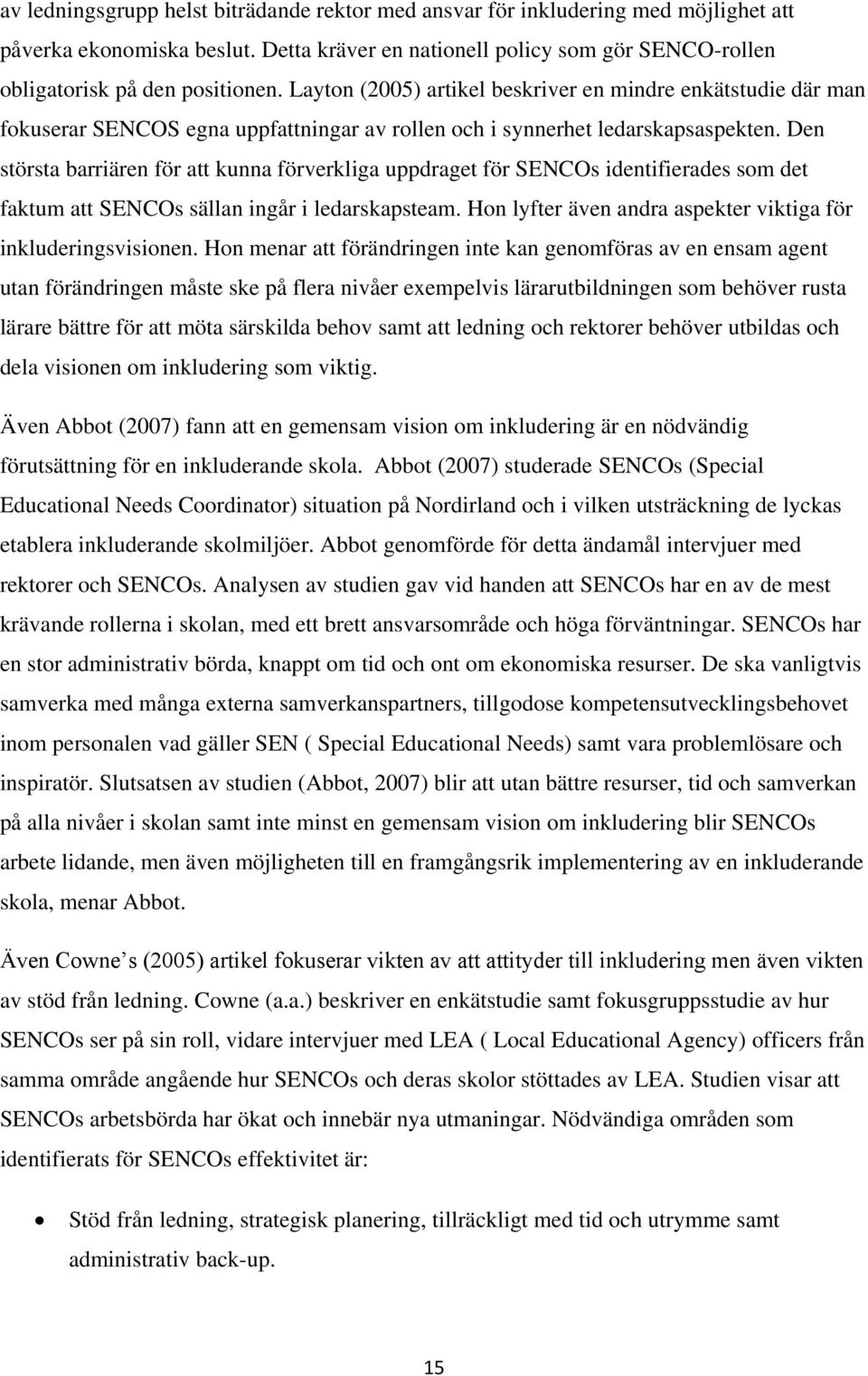 Den största barriären för att kunna förverkliga uppdraget för SENCOs identifierades som det faktum att SENCOs sällan ingår i ledarskapsteam.