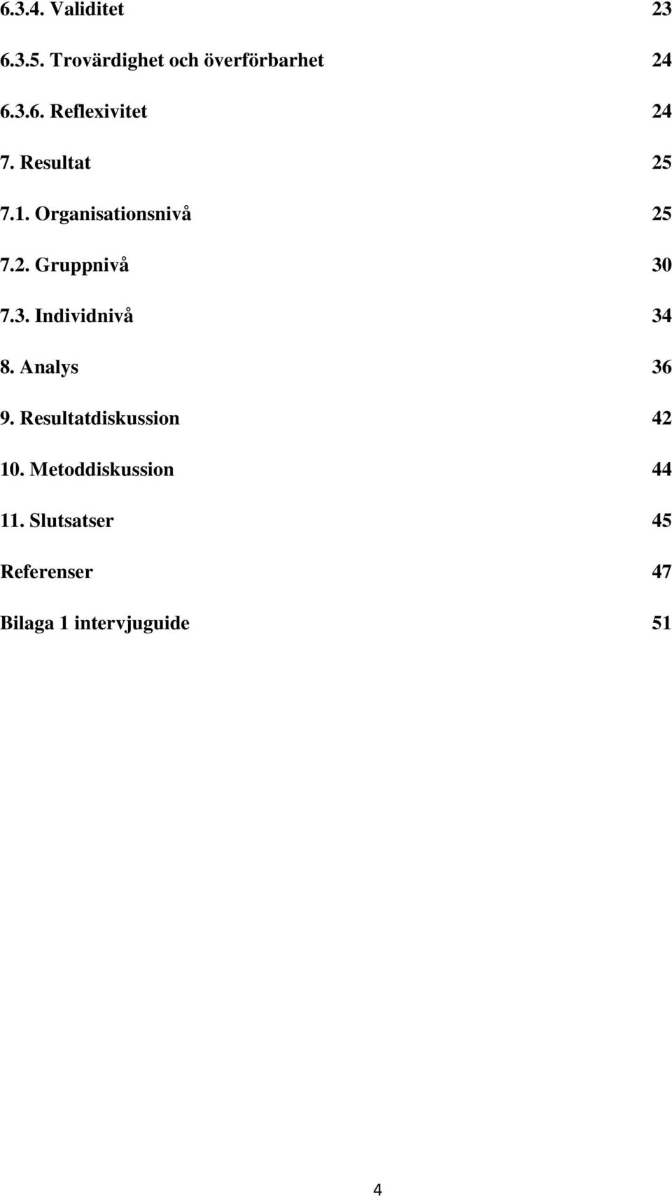 7.3. Individnivå 34 8. Analys 36 9. Resultatdiskussion 42 10.