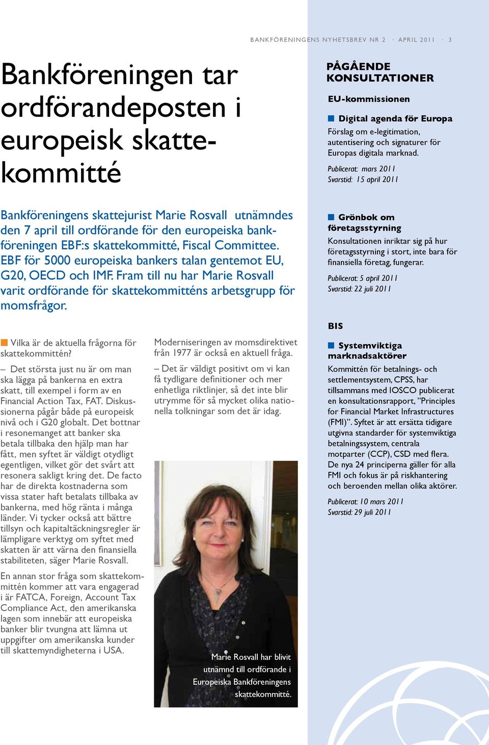 Publicerat: mars 2011 Svarstid: 15 april 2011 Bankföreningens skattejurist Marie Rosvall utnämndes den 7 april till ordförande för den europeiska bankföreningen EBF:s skattekommitté, Fiscal Committee.