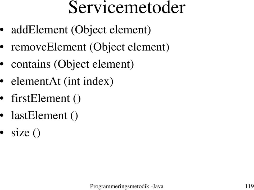 element) elementat (int index) firstelement ()