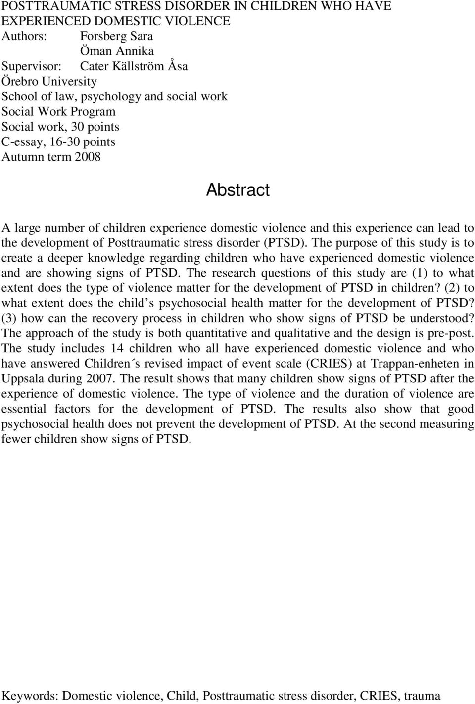 development of Posttraumatic stress disorder (PTSD). The purpose of this study is to create a deeper knowledge regarding children who have experienced domestic violence and are showing signs of PTSD.