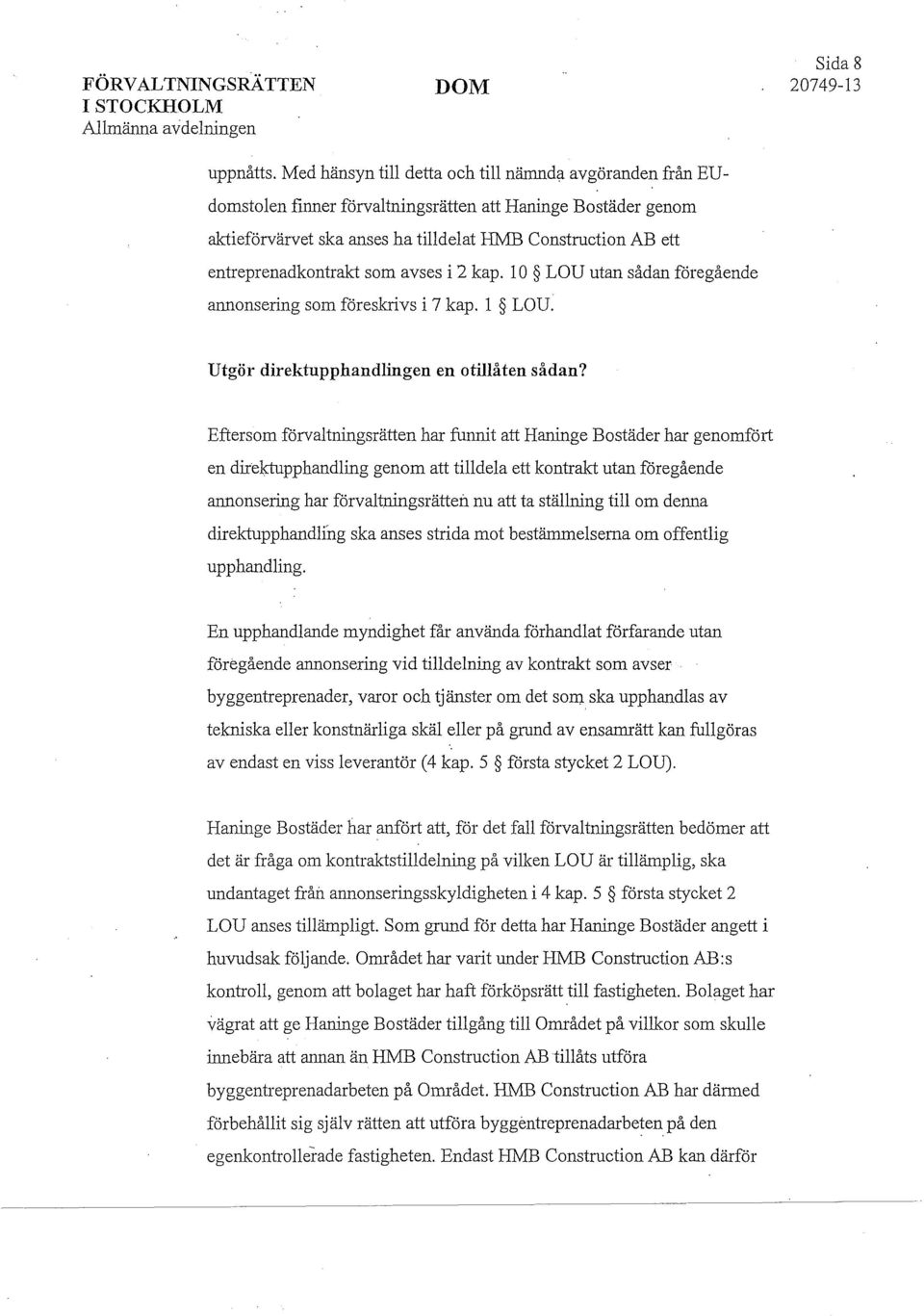 entreprenadkontrakt som ayses i 2 kap. 10 LOU utan sådan föregående annonsering som föreskrivs i 7 kap. 1 LOU. Utgör direktupphandlingen en otillåten sådan?