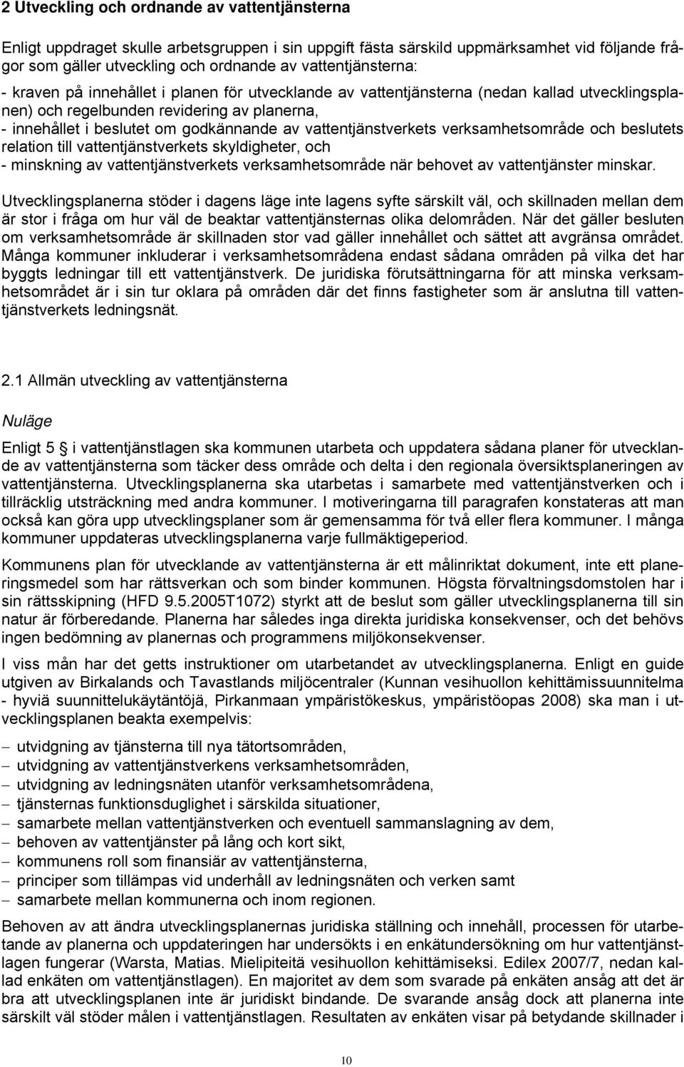 av vattentjänstverkets verksamhetsområde och beslutets relation till vattentjänstverkets skyldigheter, och - minskning av vattentjänstverkets verksamhetsområde när behovet av vattentjänster minskar.