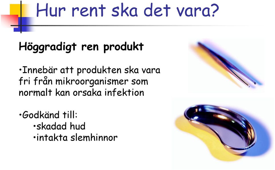 ska vara fri från mikroorganismer som