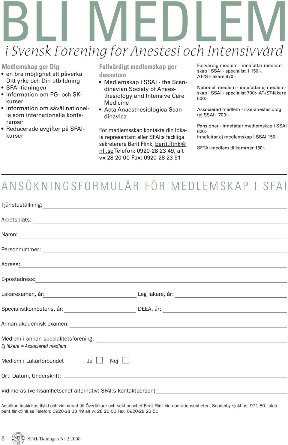 Care Medicine Acta Anaesthesiologica Scandinavica För medlemsskap kontakta din lokala representant eller SFAI:s fackliga sekreterare Berit Flink, berit.flink@ nll.