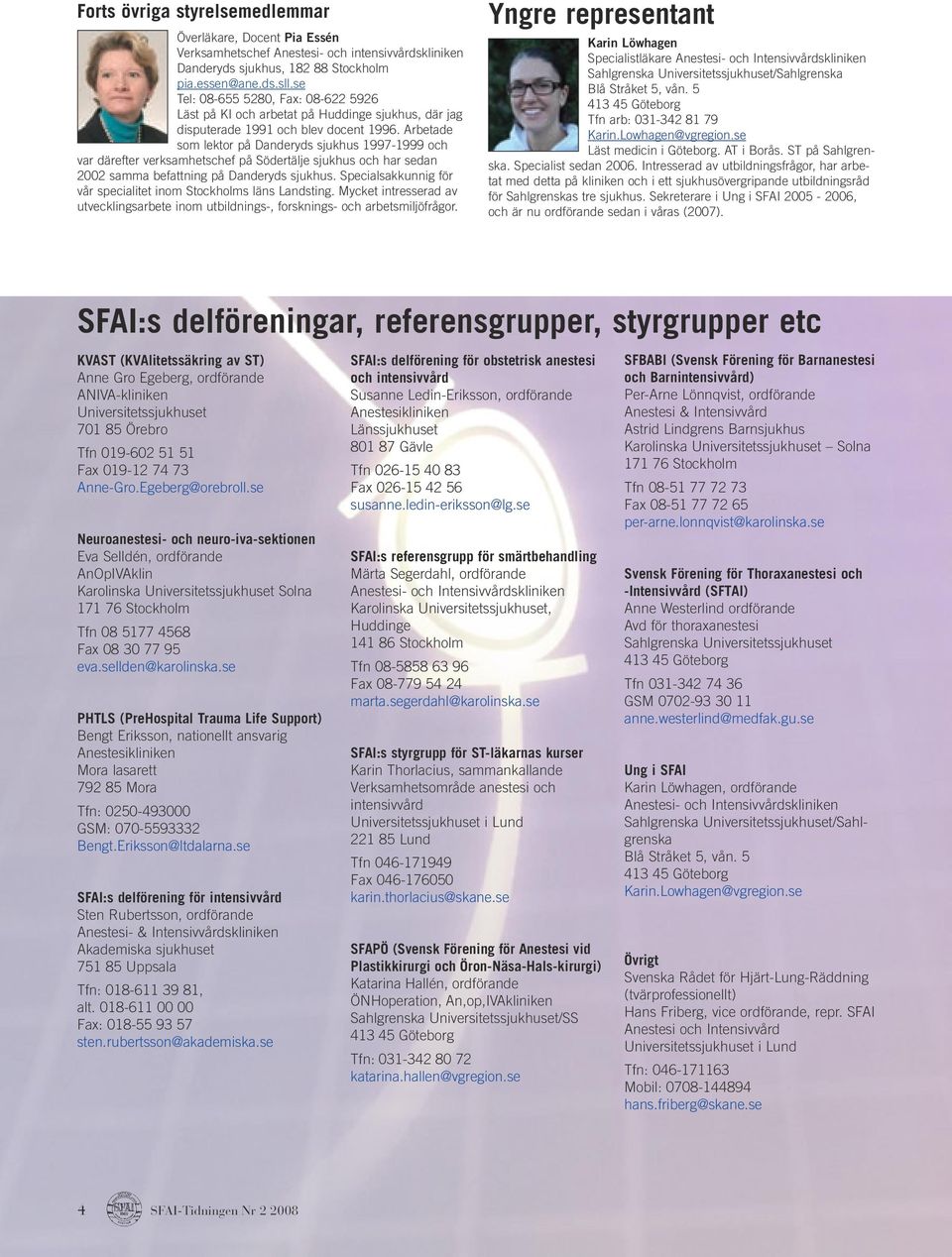 Arbetade som lektor på Danderyds sjukhus 1997-1999 och var därefter verksamhetschef på Södertälje sjukhus och har sedan 2002 samma befattning på Danderyds sjukhus.