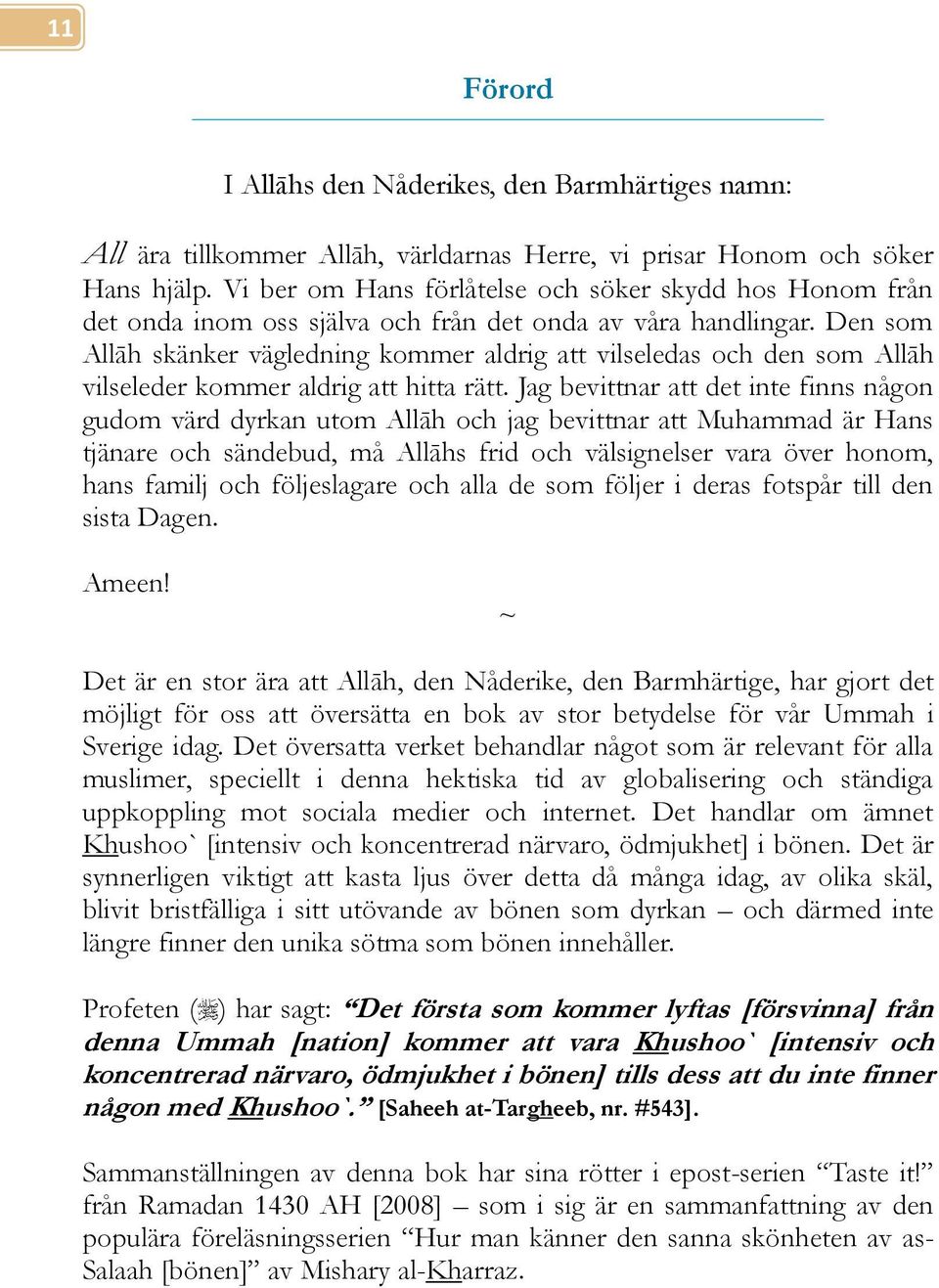 Den som Allāh skänker vägledning kommer aldrig att vilseledas och den som Allāh vilseleder kommer aldrig att hitta rätt.
