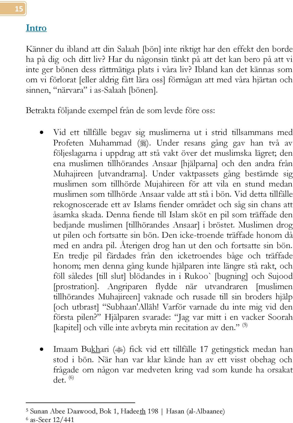 Ibland kan det kännas som om vi förlorat [eller aldrig fått lära oss] förmågan att med våra hjärtan och sinnen, närvara i as-salaah [bönen].