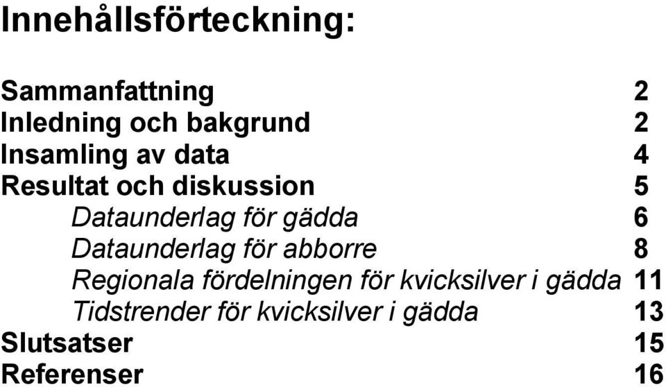 6 Dataunderlag för abborre 8 Regionala fördelningen för kvicksilver i