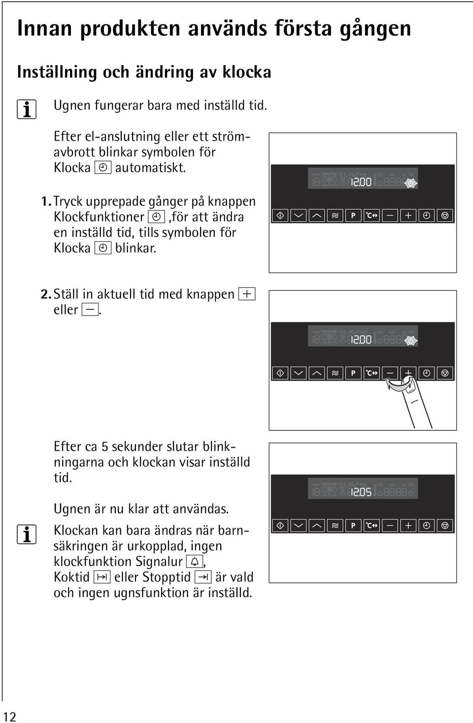 Tryck upprepade gånger på knappen Klockfunktioner,för att ändra en inställd tid, tills symbolen för Klocka blinkar. 2.