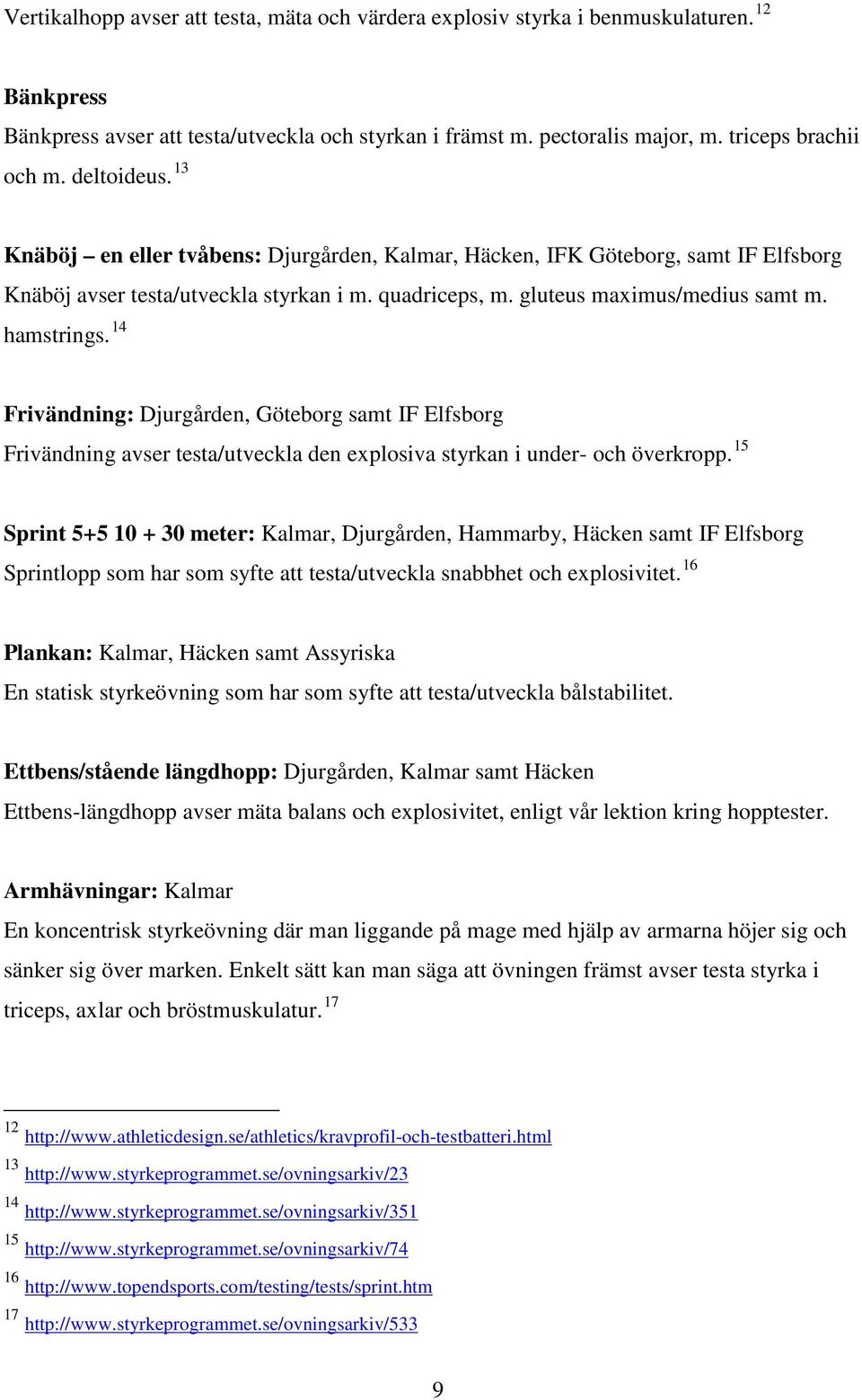 14 Frivändning: Djurgården, Göteborg samt IF Elfsborg Frivändning avser testa/utveckla den explosiva styrkan i under- och överkropp.