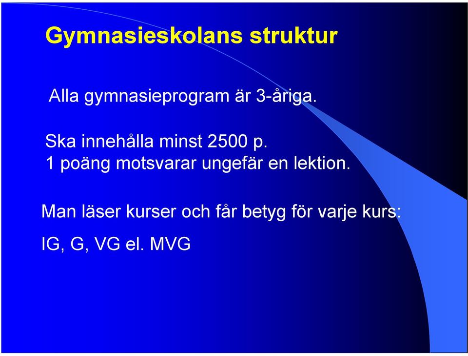 1 poäng motsvarar ungefär en lektion.