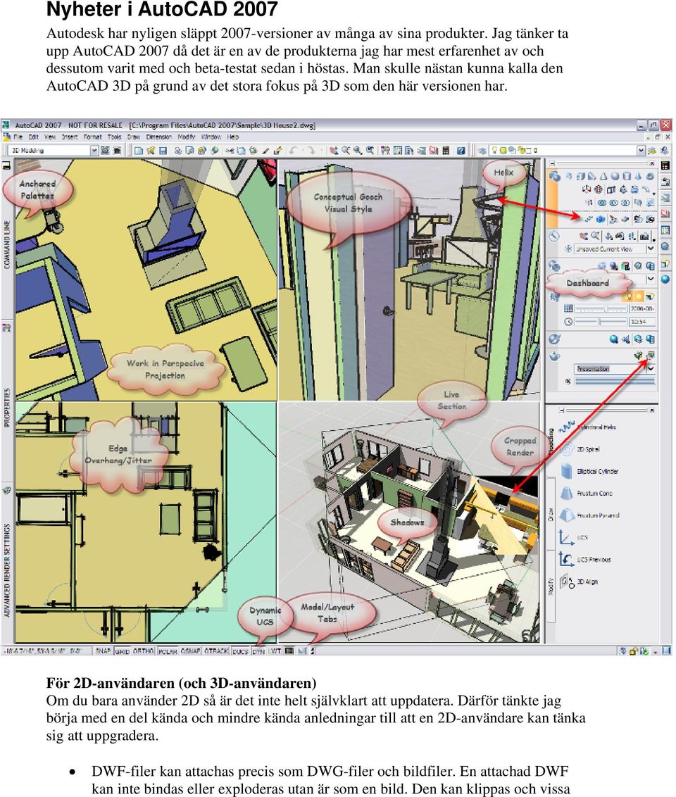 Man skulle nästan kunna kalla den AutoCAD 3D på grund av det stora fokus på 3D som den här versionen har.