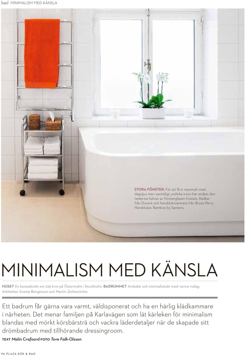 BADRUMMET Avskalat och minimalistiskt med varma inslag. Arkitekter Svante Bengtsson och Martin Zetherström.