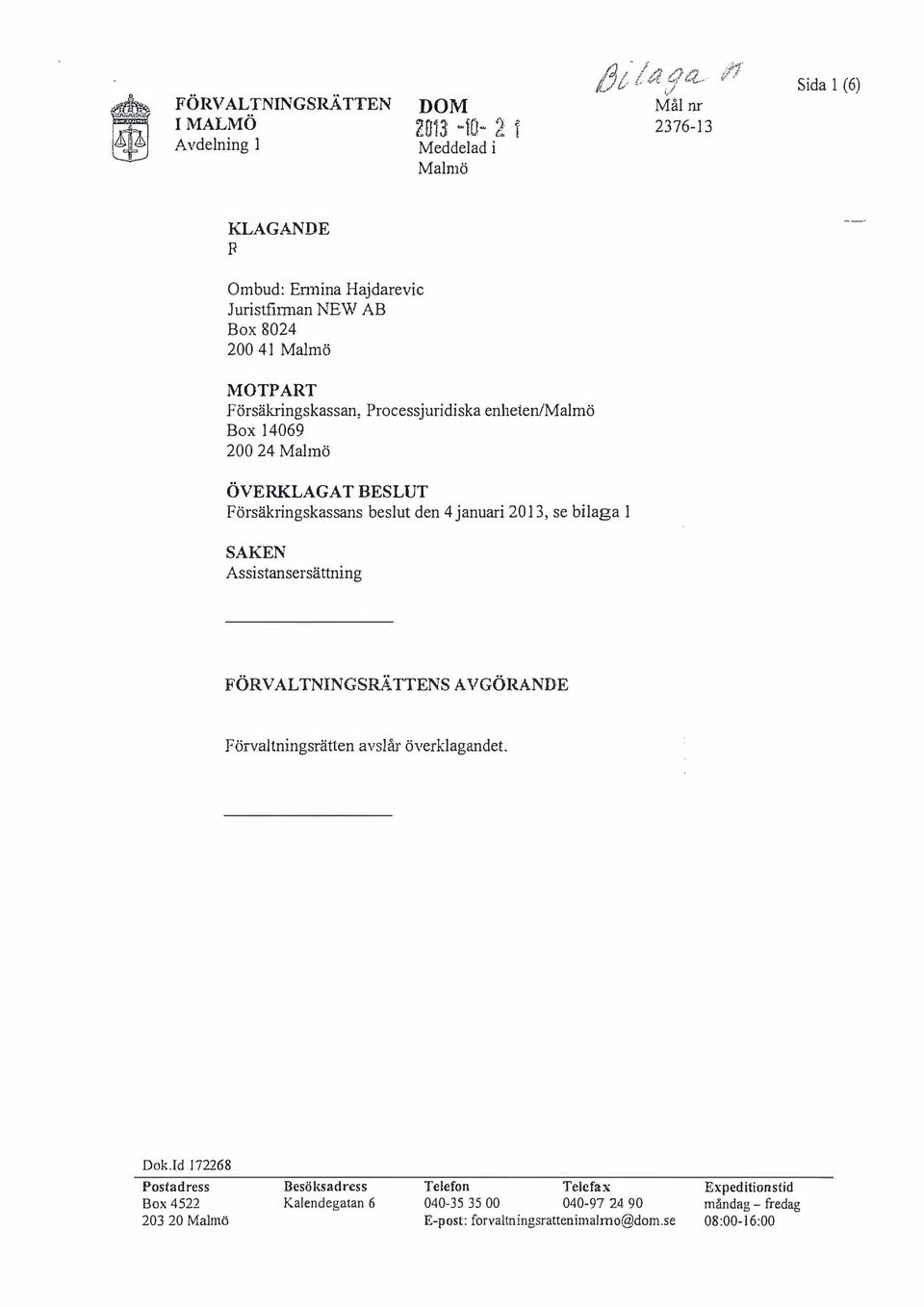 200 24 Malmö ÖVEKLAGAT BESLUT Försäkringskassans beslut den 4 januari 2013, se bilaga 1 SAKEN Assistansersättning FÖVALTNINGSÄTTENSAVGÖANDE Förval tningsrätten