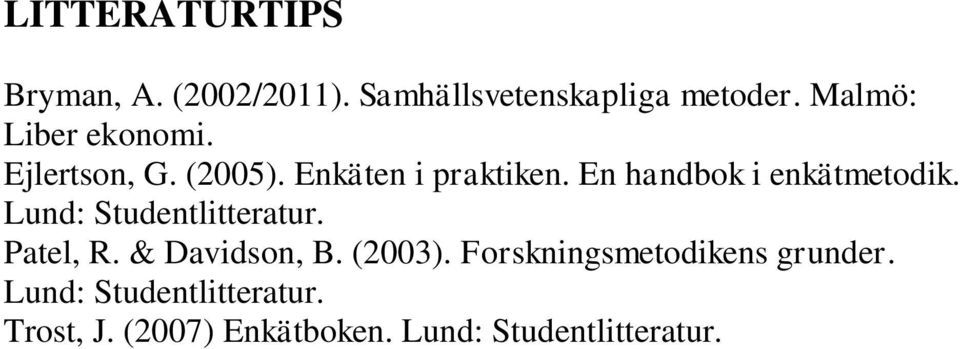 En handbok i enkätmetodik. Lund: Studentlitteratur. Patel, R. & Davidson, B.