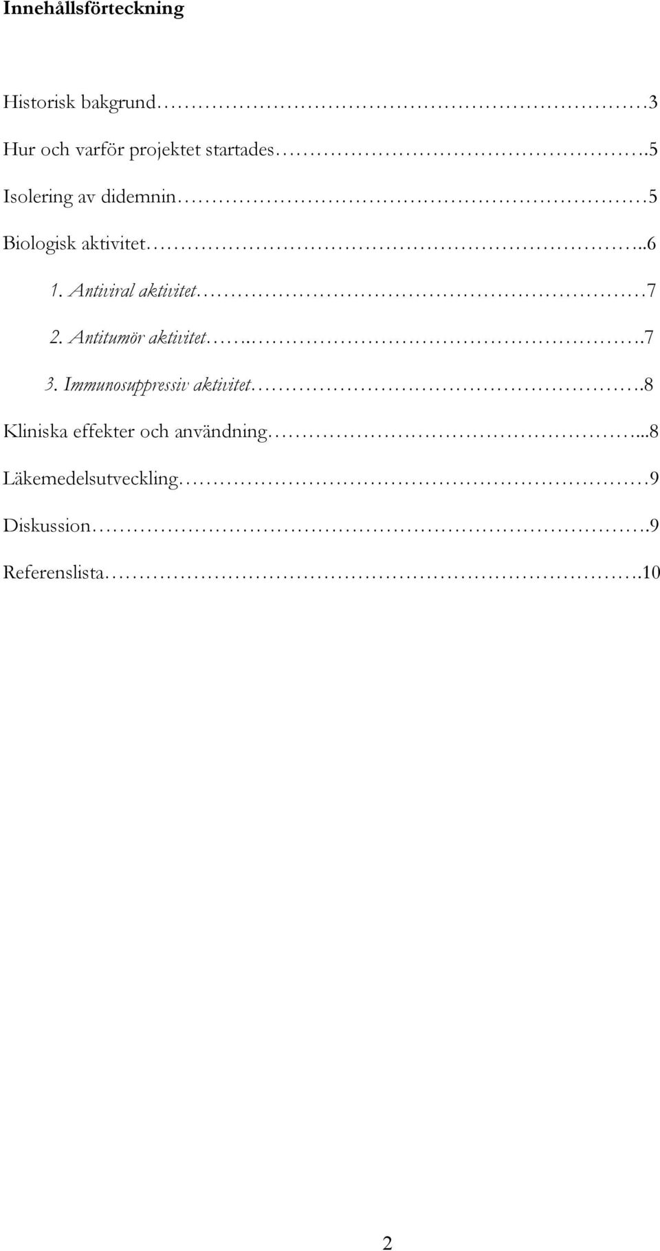 Antiviral aktivitet 7 2. Antitumör aktivitet..7 3.