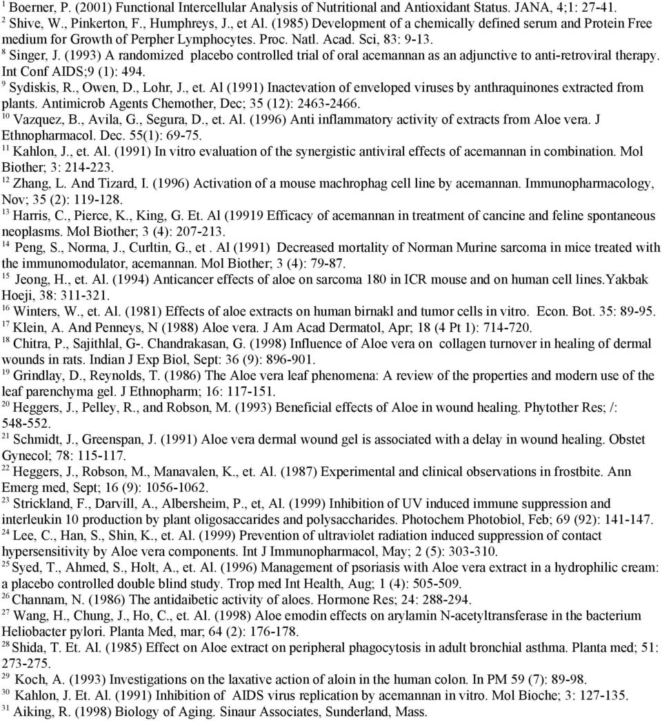 (1993) A randomized placebo controlled trial of oral acemannan as an adjunctive to anti-retroviral therapy. Int Conf AIDS;9 (1): 494. 9 Sydiskis, R., Owen, D., Lohr, J., et.