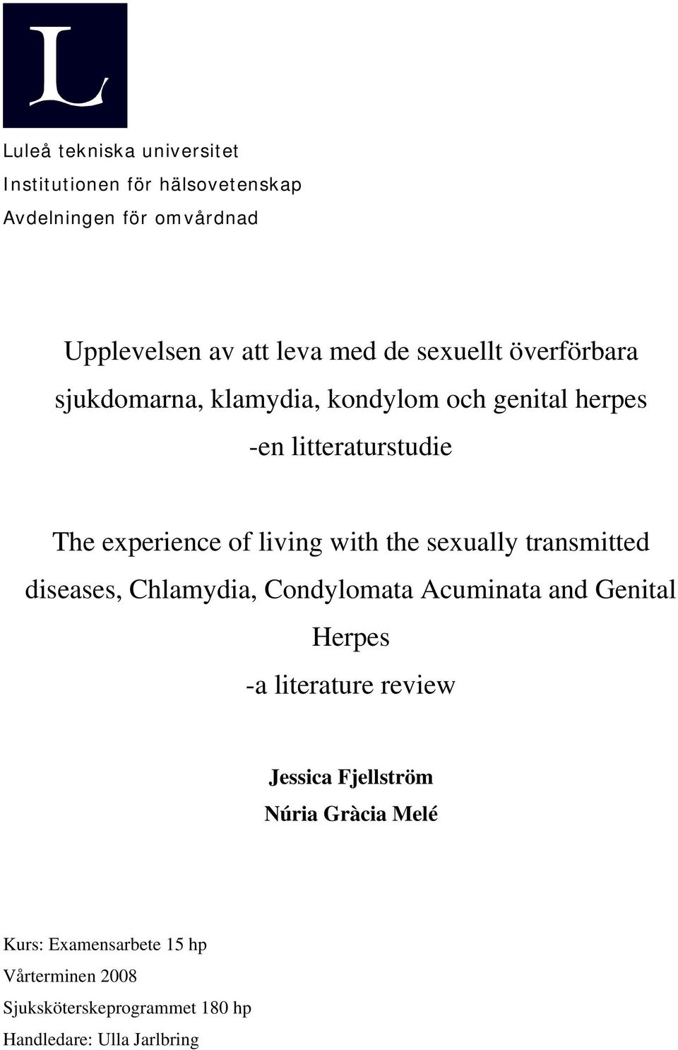 with the sexually transmitted diseases, Chlamydia, Condylomata Acuminata and Genital Herpes -a literature review Jessica