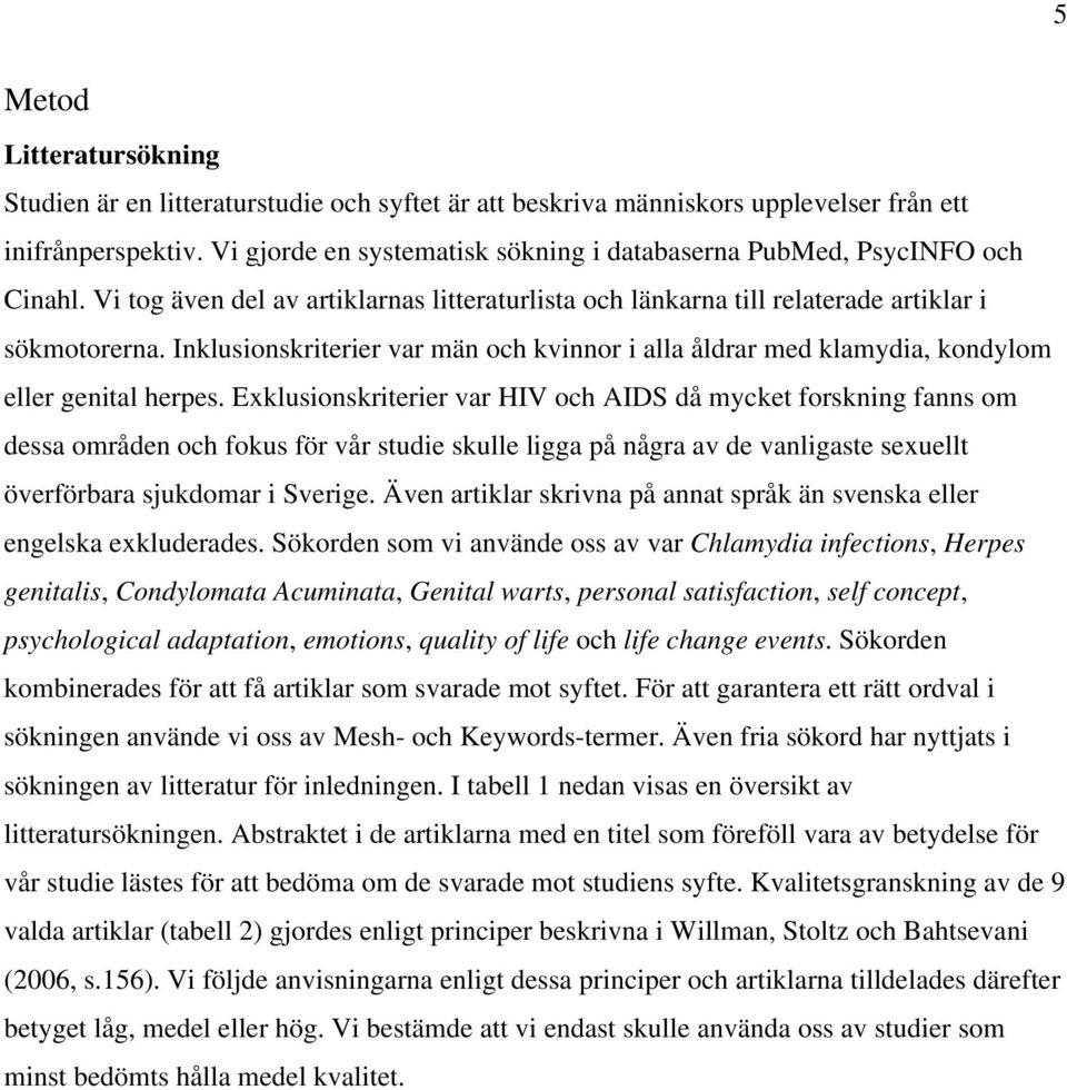 Inklusionskriterier var män och kvinnor i alla åldrar med klamydia, kondylom eller genital herpes.