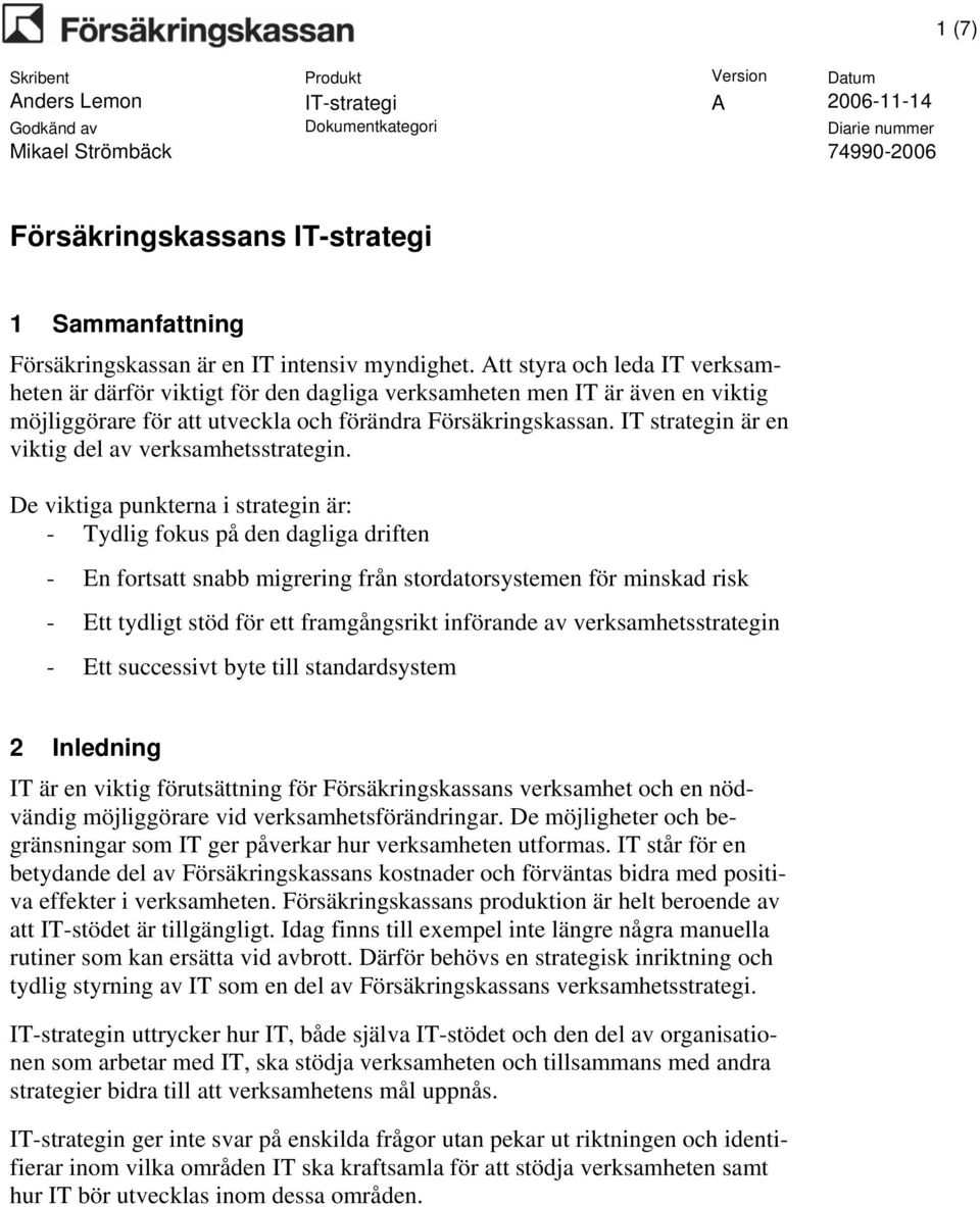 IT strategin är en viktig del av verksamhetsstrategin.