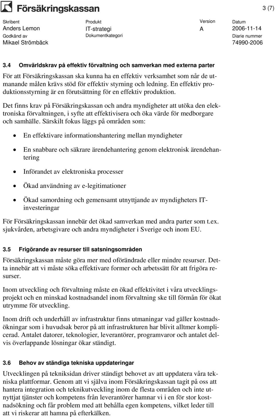 ledning. En effektiv produktionsstyrning är en förutsättning för en effektiv produktion.