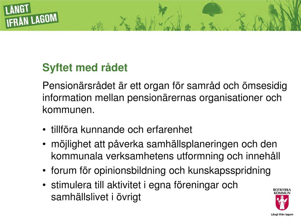 tillföra kunnande och erfarenhet möjlighet att påverka samhällsplaneringen och den kommunala