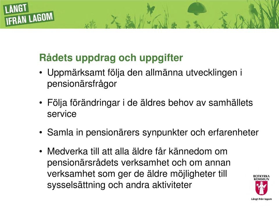 och erfarenheter Medverka till att alla äldre får kännedom om pensionärsrådets verksamhet