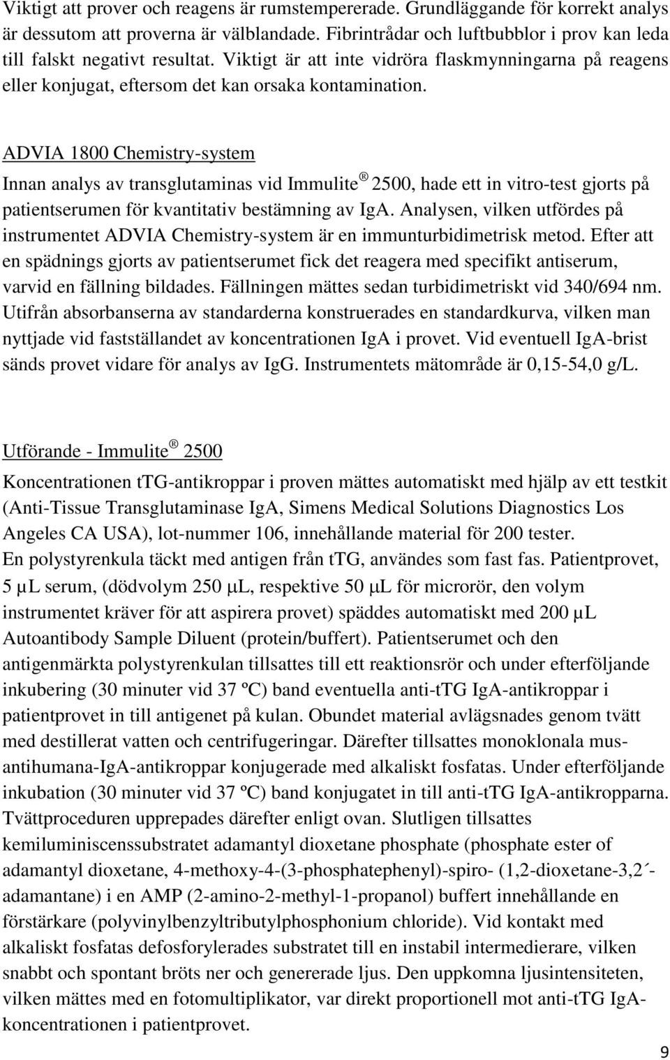 ADVIA 1800 Chemistry-system Innan analys av transglutaminas vid Immulite 2500, hade ett in vitro-test gjorts på patientserumen för kvantitativ bestämning av IgA.