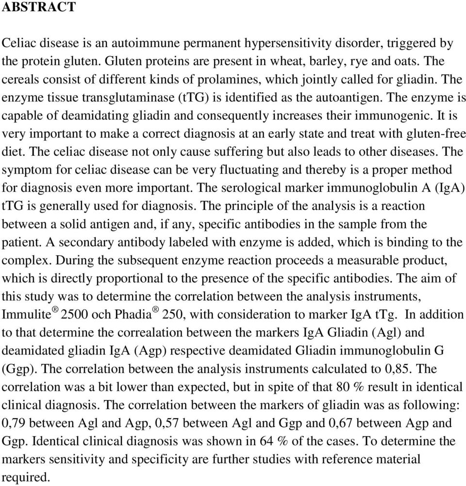 The enzyme is capable of deamidating gliadin and consequently increases their immunogenic. It is very important to make a correct diagnosis at an early state and treat with gluten-free diet.