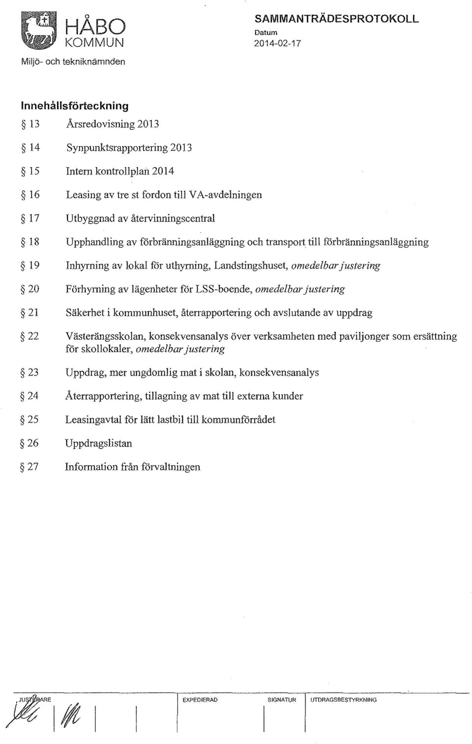 omedelbarjustering 21 Säkerhet i kommunhuset, återrapportering och avslutande av uppdrag 22 Västerängssko lan, konsekvensanalys över verksamheten med paviljonger som ersättning för skollokaler,