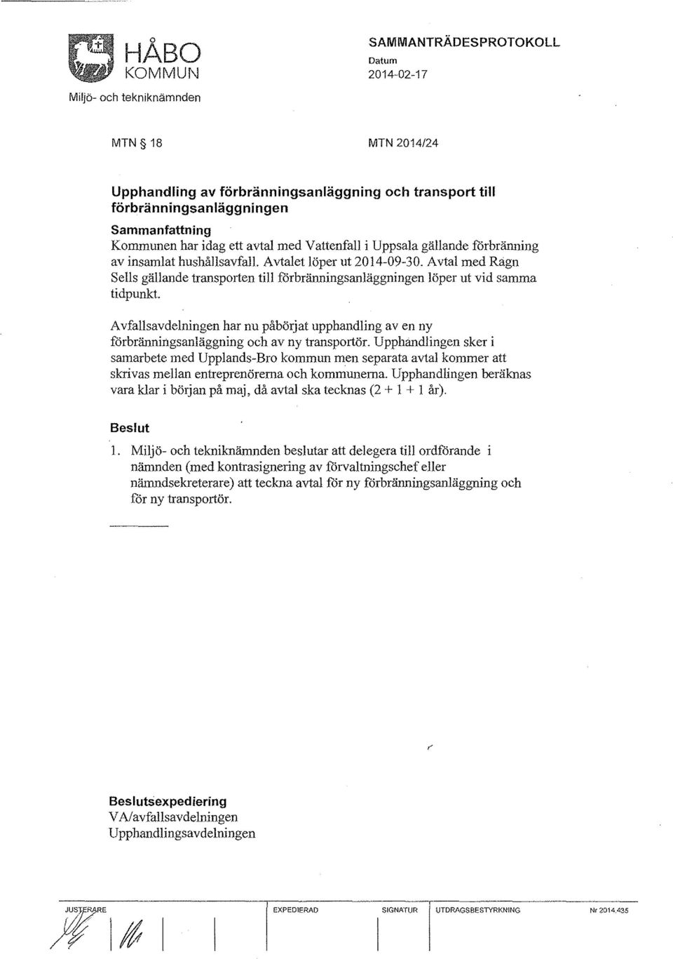 Avfallsavdelningen har nu påbörjat upphandling av en ny förbränningsanläggning och av ny transportör.