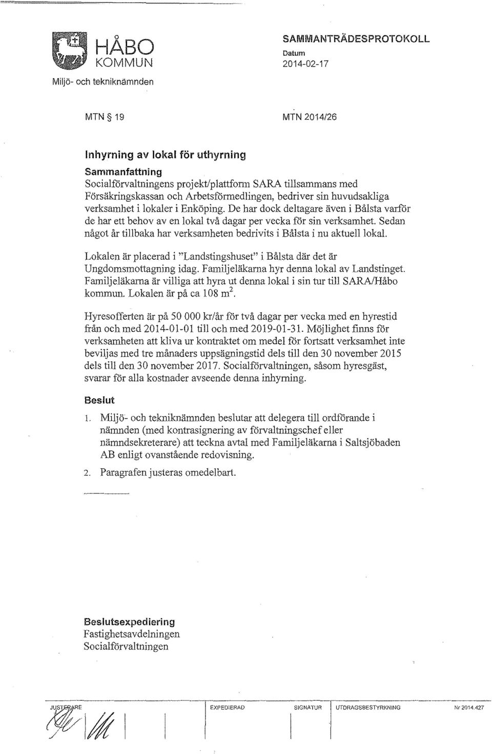 Sedan något år tillbaka har verksamheten bedrivits i Bålsta i nu aktuelllokal Lokalen är placerad i "Landstingshuset" i Bålsta där det är Ungdomsmottagning idag.