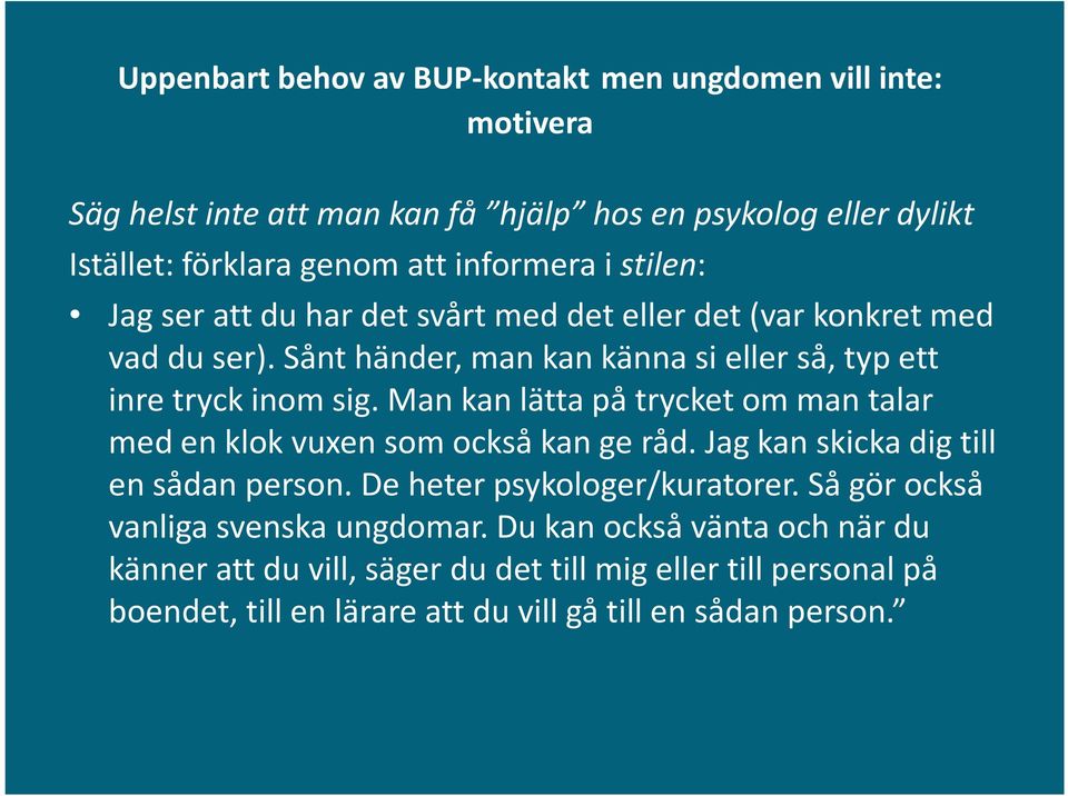 Man kan lätta på trycket om man talar med en klok vuxen som också kan ge råd. Jag kan skicka dig till en sådan person. De heter psykologer/kuratorer.