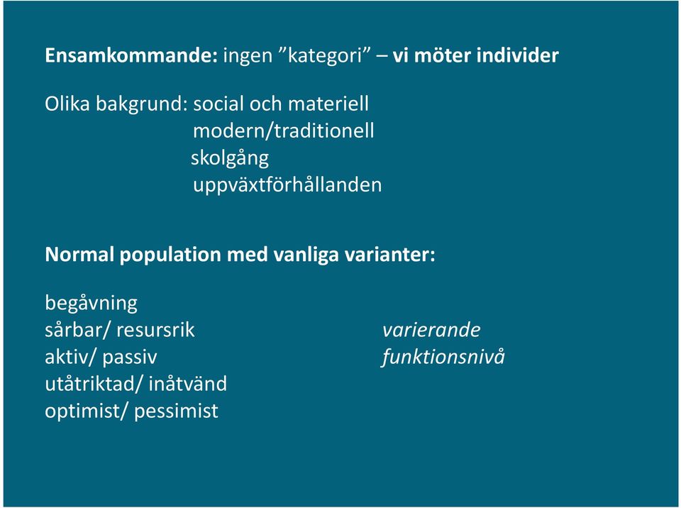 Normal population med vanliga varianter: begåvning sårbar/ resursrik