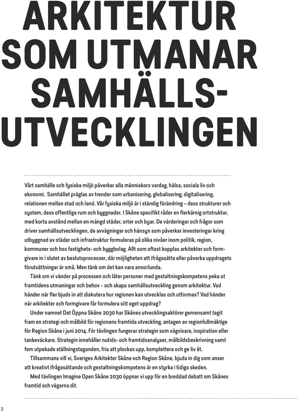 Vår fysiska miljö är i ständig förändring dess strukturer och system, dess offentliga rum och byggnader.