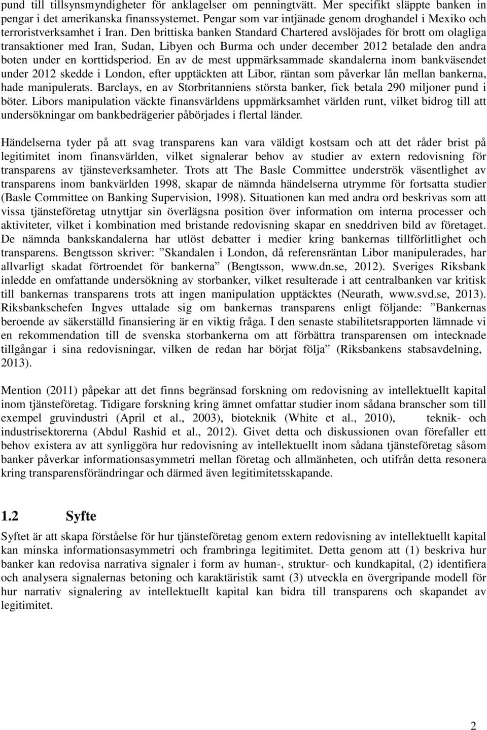 Den brittiska banken Standard Chartered avslöjades för brott om olagliga transaktioner med Iran, Sudan, Libyen och Burma och under december 2012 betalade den andra boten under en korttidsperiod.