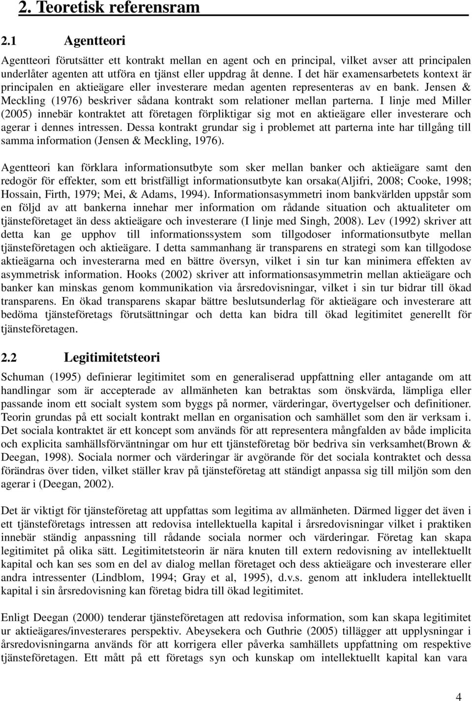 I det här examensarbetets kontext är principalen en aktieägare eller investerare medan agenten representeras av en bank.