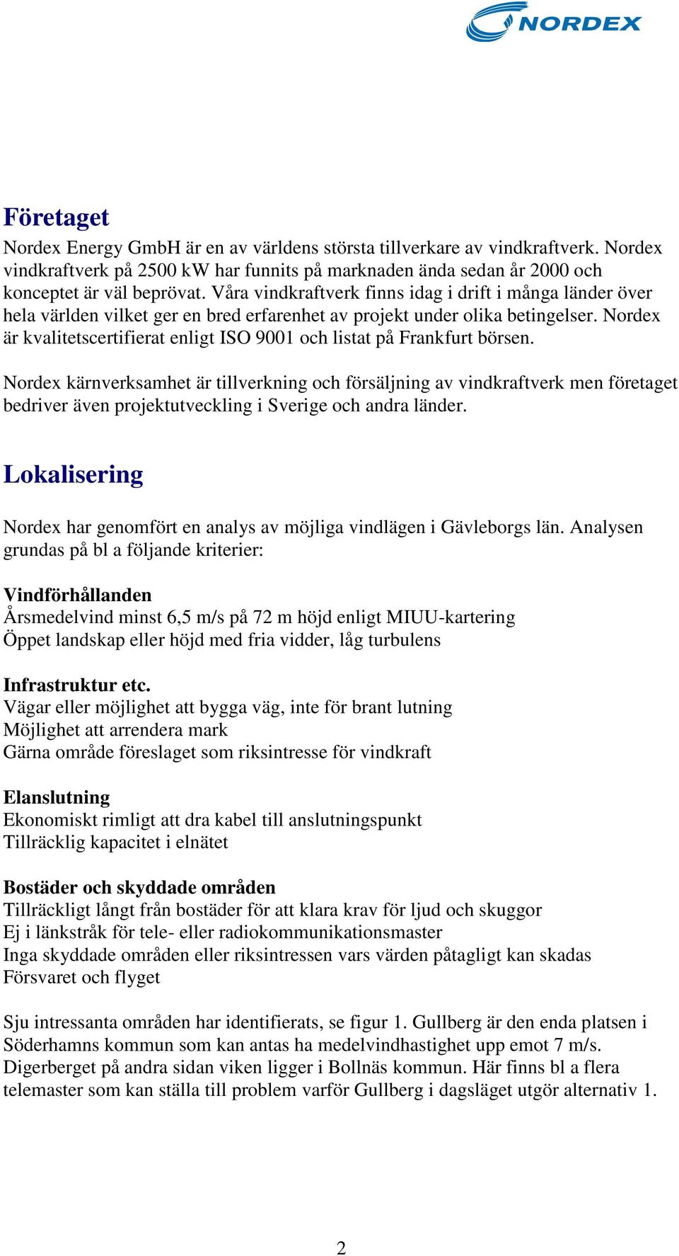 Nordex är kvalitetscertifierat enligt ISO 9001 och listat på Frankfurt börsen.