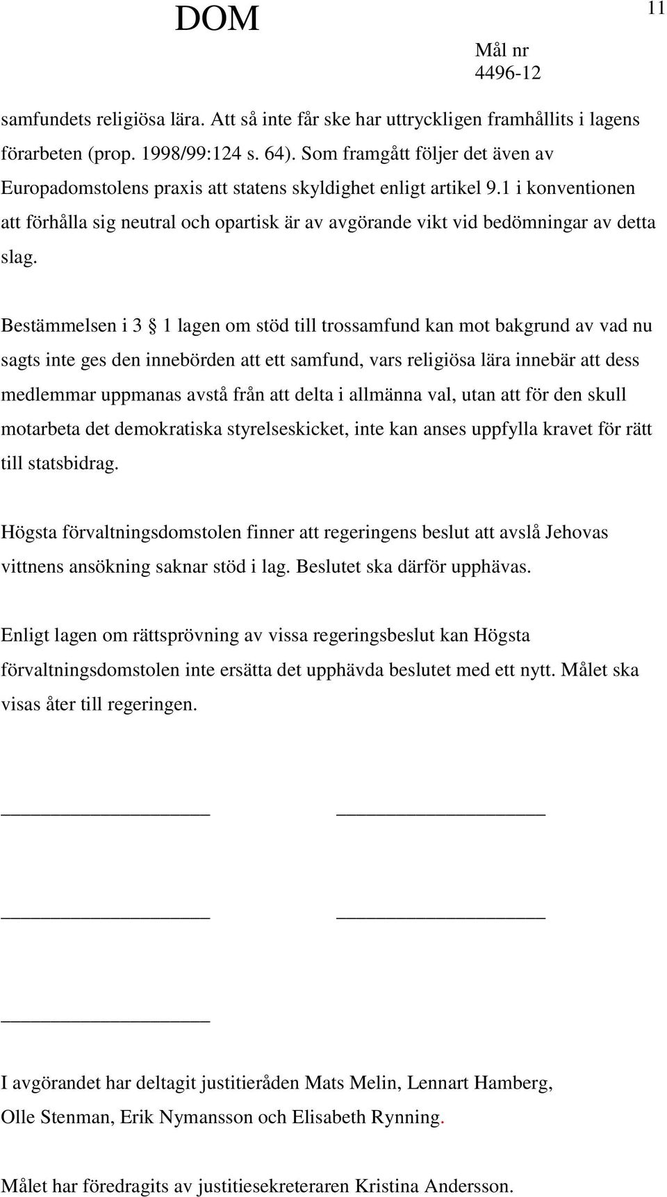 1 i konventionen att förhålla sig neutral och opartisk är av avgörande vikt vid bedömningar av detta slag.