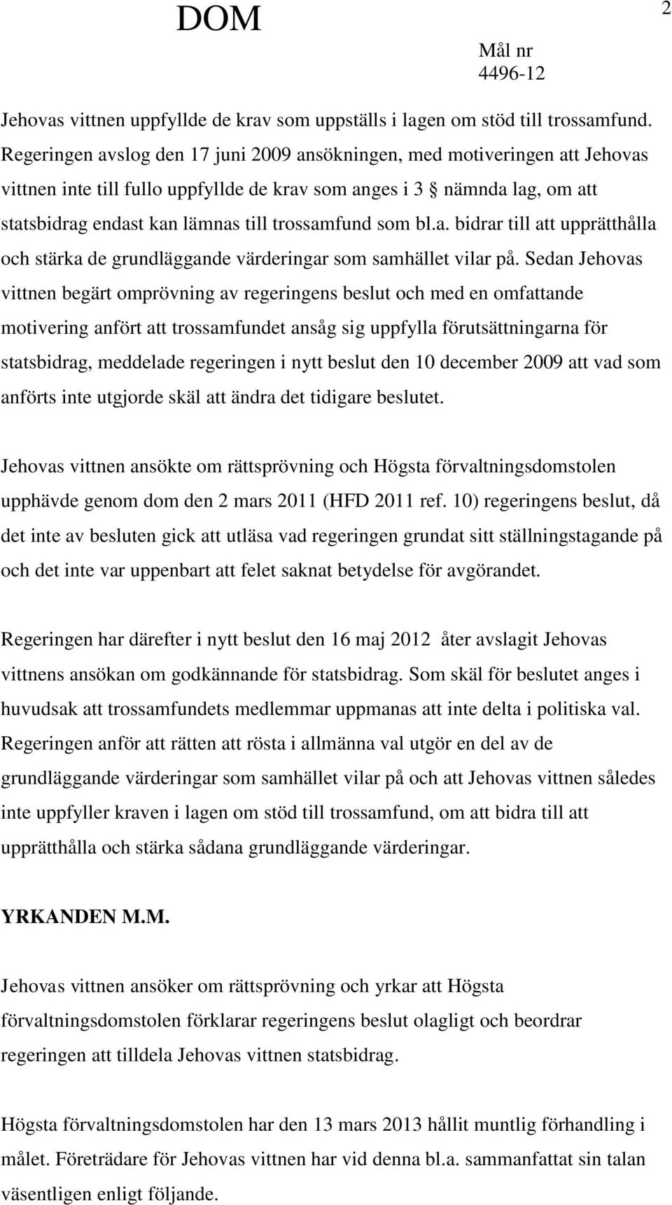 som bl.a. bidrar till att upprätthålla och stärka de grundläggande värderingar som samhället vilar på.