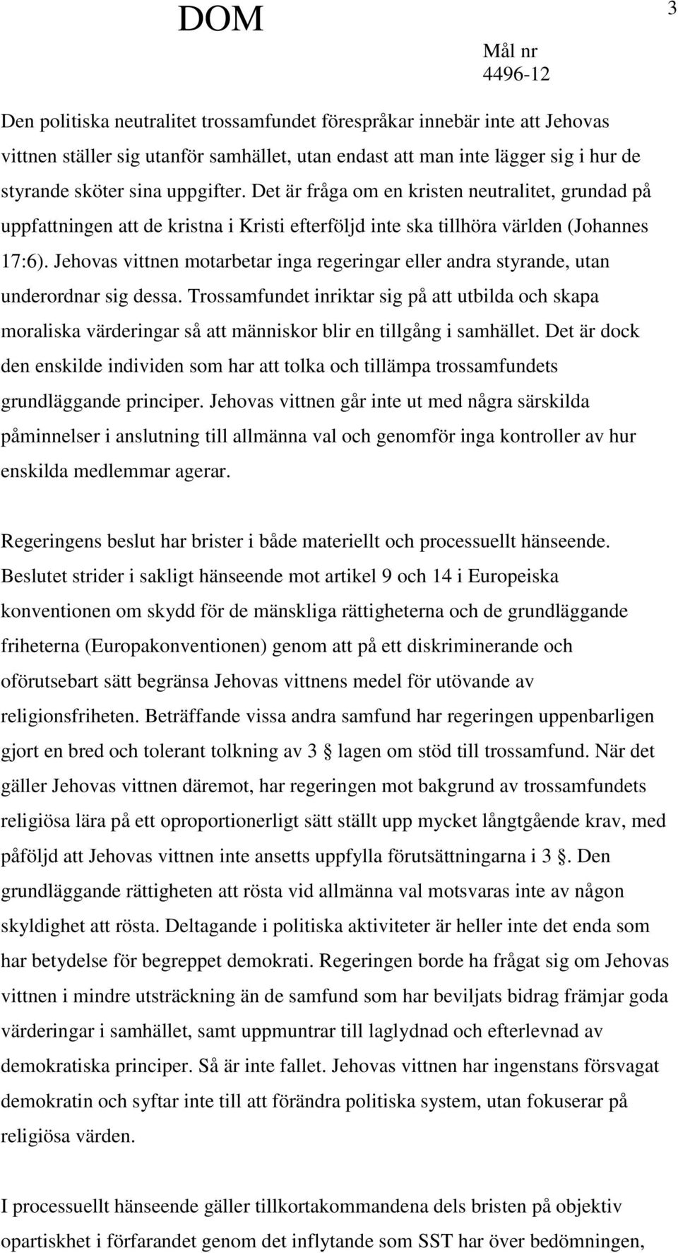 Jehovas vittnen motarbetar inga regeringar eller andra styrande, utan underordnar sig dessa.