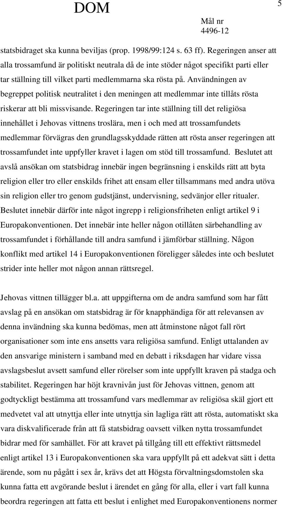 Användningen av begreppet politisk neutralitet i den meningen att medlemmar inte tillåts rösta riskerar att bli missvisande.