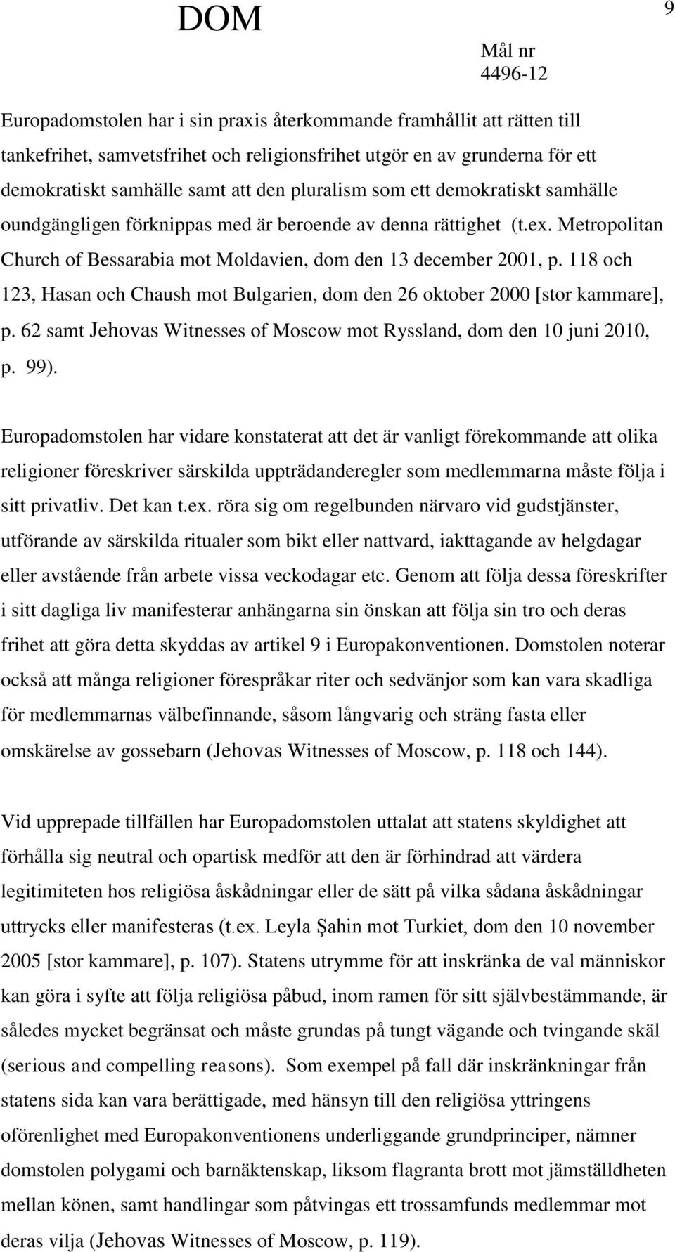 118 och 123, Hasan och Chaush mot Bulgarien, dom den 26 oktober 2000 [stor kammare], p. 62 samt Jehovas Witnesses of Moscow mot Ryssland, dom den 10 juni 2010, p. 99).