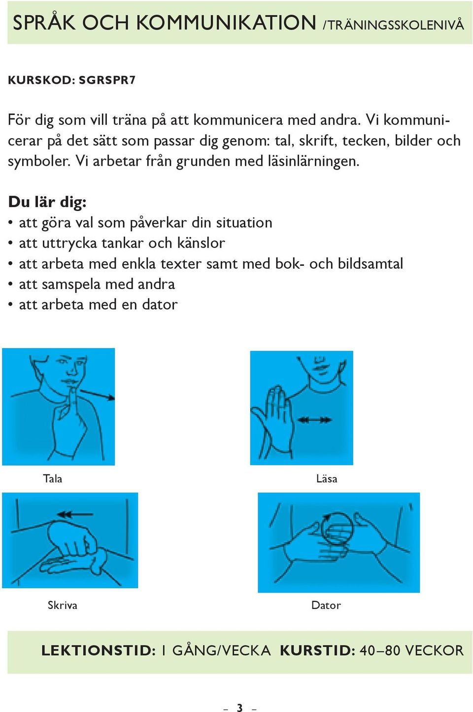 Vi arbetar från grunden med läsinlärningen.