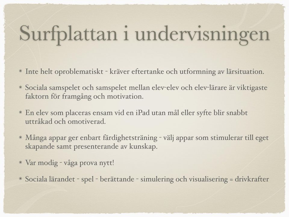 En elev som placeras ensam vid en ipad utan mål eller syfte blir snabbt uttråkad och omotiverad.