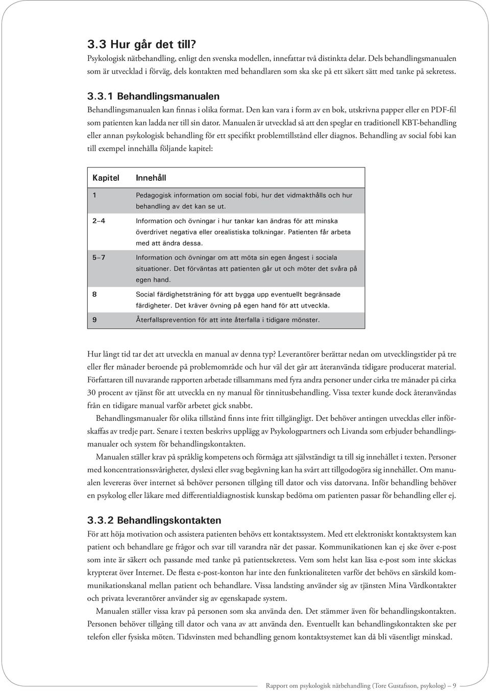 3.1 Behandlingsmanualen Behandlingsmanualen kan finnas i olika format. Den kan vara i form av en bok, utskrivna papper eller en PDF-fil som patienten kan ladda ner till sin dator.