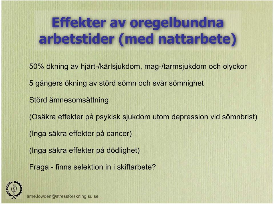 ämnesomsättning (Osäkra effekter på psykisk sjukdom utom depression vid sömnbrist) (Inga