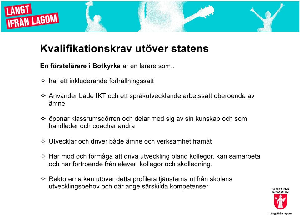 delar med sig av sin kunskap och som handleder och coachar andra ² Utvecklar och driver både ämne och verksamhet framåt ² Har mod och förmåga att